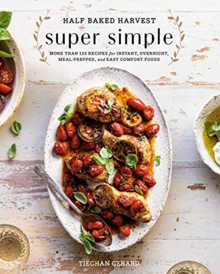 Half Baked Harvest Super Simple by Tieghan Gerard
